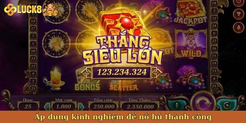 ap-dung-kinh-nghiem-de-no-hu-thanh-cong