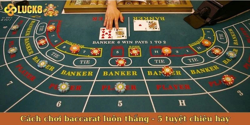 cach-choi-baccarat-luon-thang-bia