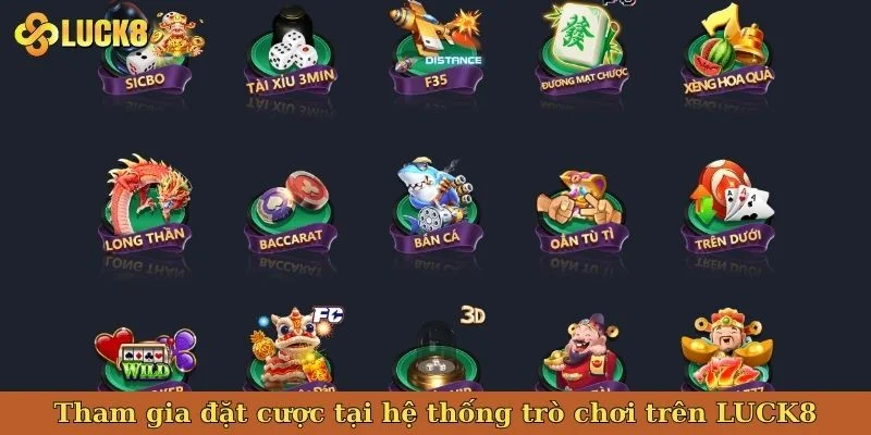 tham-gia-dat-cuoc-tai-he-thong-tro-choi-tren-luck8